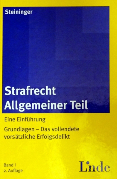 Strafrecht Allgemeiner Teil - Eine Einführung - Grundlagen - Das vollendete vorsätzliche Erfolgsdelikt von Dr. Einhard Steininger